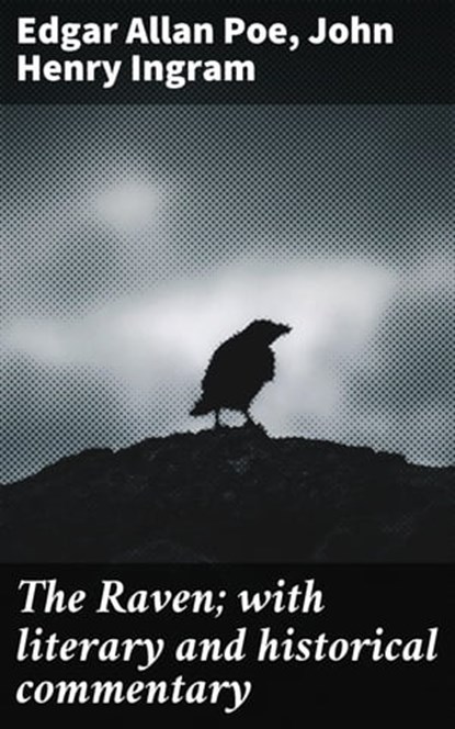 The Raven; with literary and historical commentary, Edgar Allan Poe ; John Henry Ingram - Ebook - 4064066443504