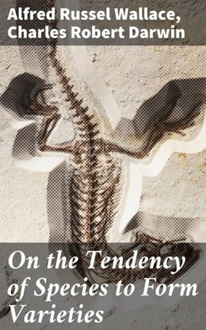On the Tendency of Species to Form Varieties, Alfred Russel Wallace ; Charles Robert Darwin ; Aurelia Ravenshaw - Ebook - 4064066443795