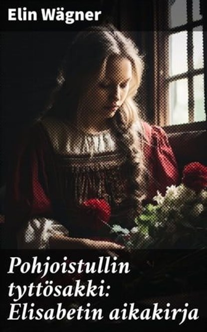 Pohjoistullin tyttösakki: Elisabetin aikakirja, Elin Wägner - Ebook - 4064066444921