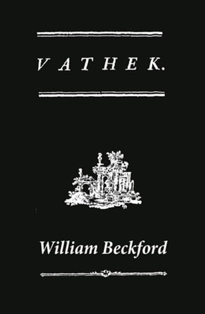 Vathek (A Gothic Novel: the Original Translation by Reverend Samuel Henley), William Beckford - Ebook - 4064066445379
