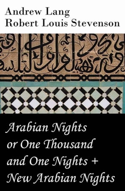 Arabian Nights or One Thousand and One Nights (Andrew Lang) + New Arabian Nights (R. L. Stevenson), Andrew Lang ; Robert Louis Stevenson - Ebook - 4064066445720