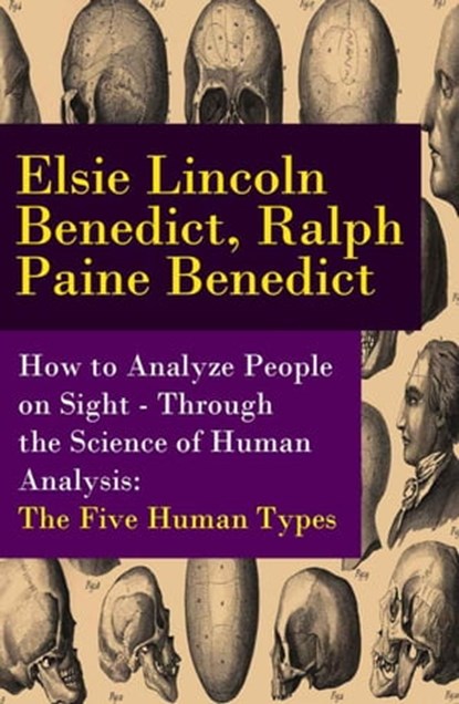 How to Analyze People on Sight - Through the Science of Human Analysis: The Five Human Types, Ralph Paine Benedict ; Elsie Lincoln Benedict - Ebook - 4064066445898