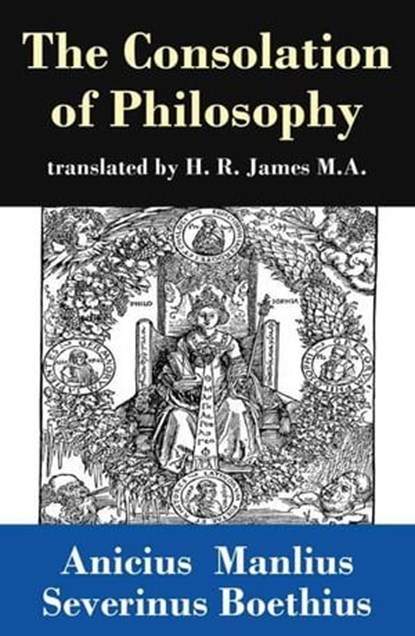 The Consolation of Philosophy (translated by H. R. James M.A.), Anicius Manlius Severinus Boethius - Ebook - 4064066447021