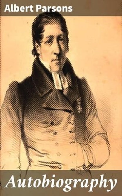 Autobiography, Albert Parsons ; Ariana Howard - Ebook - 4064066448936
