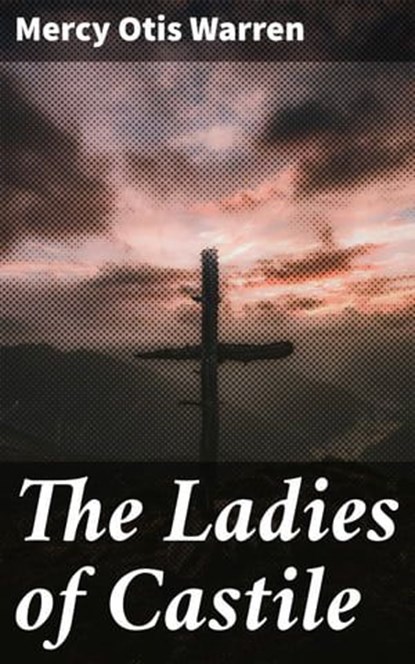 The Ladies of Castile, Mercy Otis Warren ; Alicia Hammond - Ebook - 4064066450274