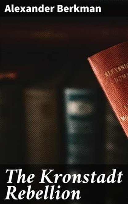 The Kronstadt Rebellion, Alexander Berkman - Ebook - 4064066453213
