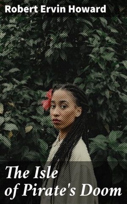 The Isle of Pirate's Doom, Robert Ervin Howard - Ebook - 4064066453312