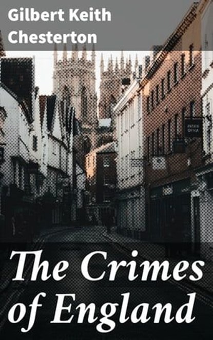 The Crimes of England, Gilbert Keith Chesterton - Ebook - 4064066455484