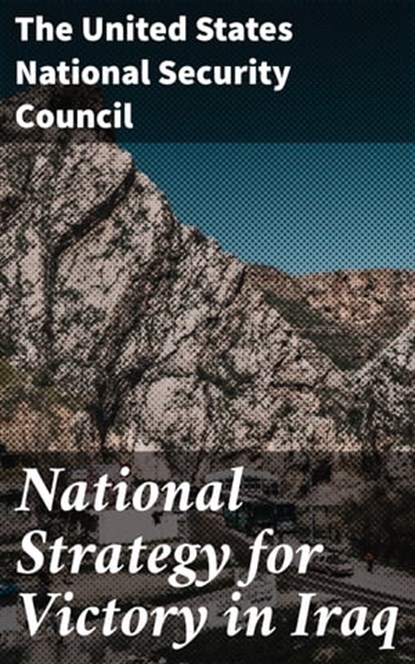 National Strategy for Victory in Iraq, The United States National Security Council - Ebook - 4064066456405