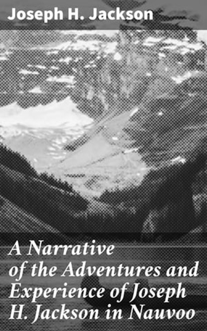 A Narrative of the Adventures and Experience of Joseph H. Jackson in Nauvoo, Joseph H. Jackson - Ebook - 4064066459024