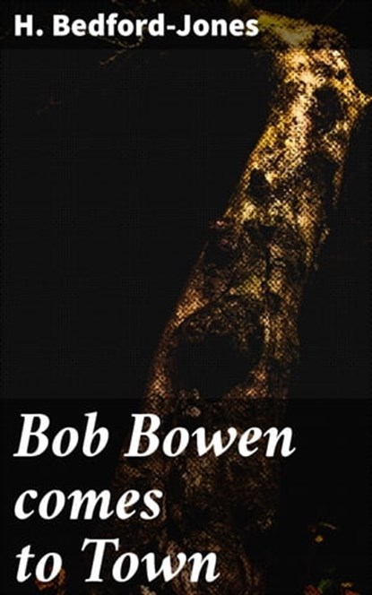 Bob Bowen comes to Town, H. Bedford-Jones ; Zoe Parsons - Ebook - 4064066460365