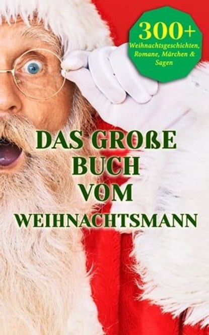 Das große Buch vom Weihnachtsmann, Charles Dickens ; Karl May ; Jane Austen ; Theodor Fontane ; Johanna Spyri ; Rainer Maria Rilke ; Heinrich Heine ; Theodor Storm ; Johann Wolfgang von Goethe ; Kurt Tucholsky ; Eduard Mörike ; Victor Blüthgen ; Anna Ritter ; Joachim Ringelnatz ; Joseph vo - Ebook - 4064066460396