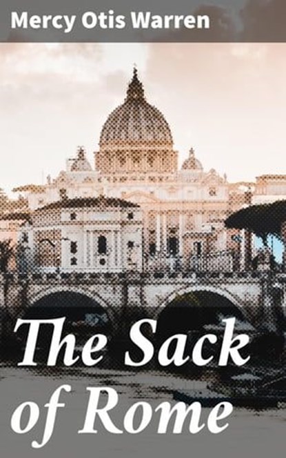 The Sack of Rome, Mercy Otis Warren ; Alicia Hammond - Ebook - 4064066461249