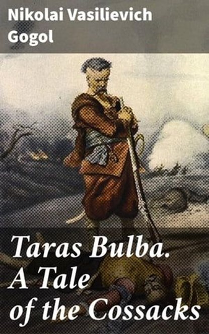 Taras Bulba. A Tale of the Cossacks, Nikolai Vasilievich Gogol - Ebook - 4064066462710