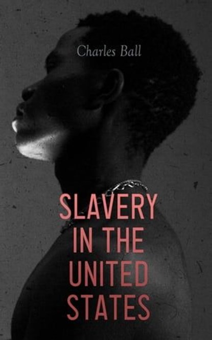 Slavery in the United States, Charles Ball - Ebook - 4064066462994