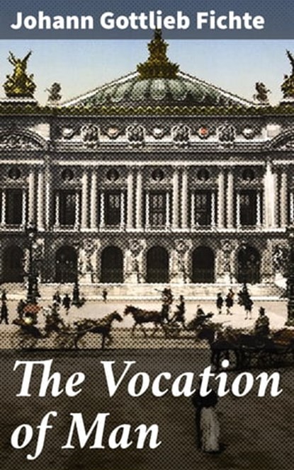 The Vocation of Man, Johann Gottlieb Fichte - Ebook - 4064066463151