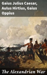 The Alexandrian War - Gaius Julius Caesar ; Aulus Hirtius ; Gaius Oppius ; Emery Thornell - 4064066464486