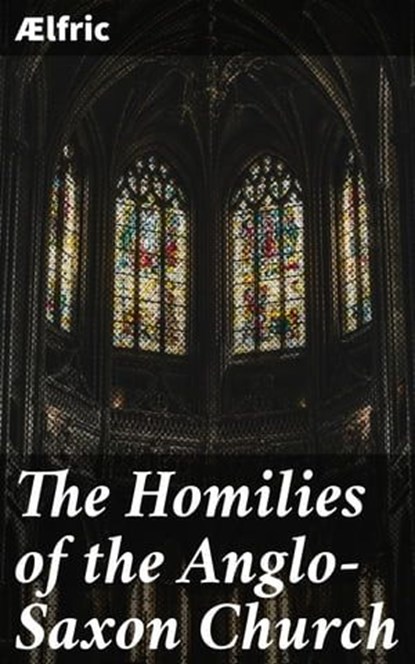 The Homilies of the Anglo-Saxon Church, Ælfric ; Julian Kendall - Ebook - 4064066466985