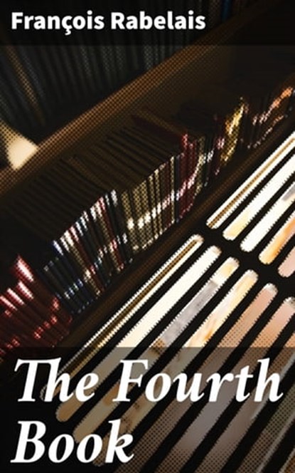 The Fourth Book, François Rabelais - Ebook - 4064066467067