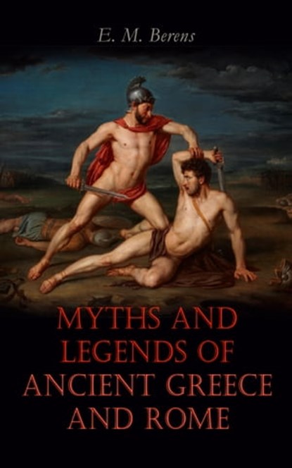 Myths and Legends of Ancient Greece and Rome, E. M. Berens - Ebook - 4064066499297