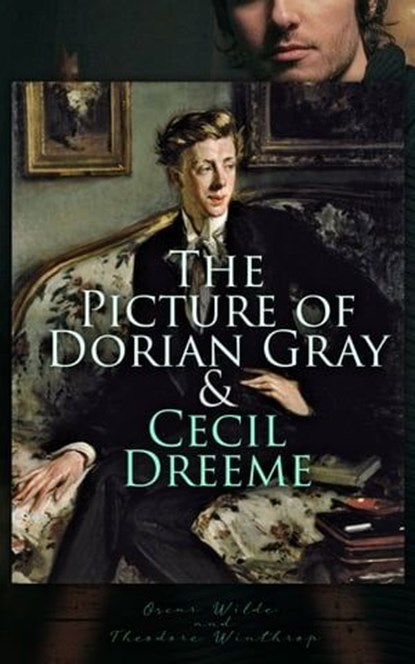 The Picture of Dorian Gray & Cecil Dreeme, Oscar Wilde ; Theodore Winthrop - Ebook - 4064066499358