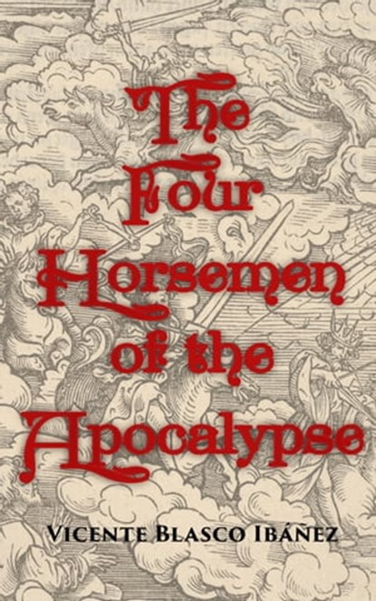 The Four Horsemen of the Apocalypse, Vicente Blasco Ibáñez - Ebook - 4064066499396