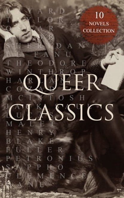 Queer Classics – 10 Novels Collection, Oscar Wilde ; Radclyffe Hall ; Virginia Woolf ; Sheridan Le Fanu ; Theodore Winthrop ; Bayard Taylor ; Robert Hichens ; Harlan Cozad McIntosh ; Henry Blake Fuller ; Jack Saul ; Lucas Malet - Ebook - 4064066499549