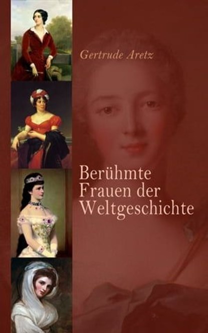 Berühmte Frauen der Weltgeschichte, Gertrude Aretz - Ebook - 4064066499792