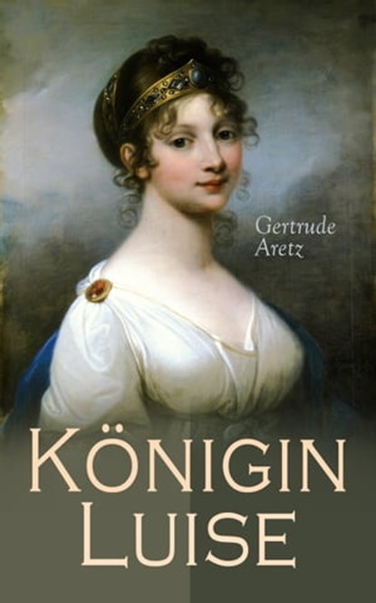Königin Luise, Gertrude Aretz - Ebook - 4064066499822