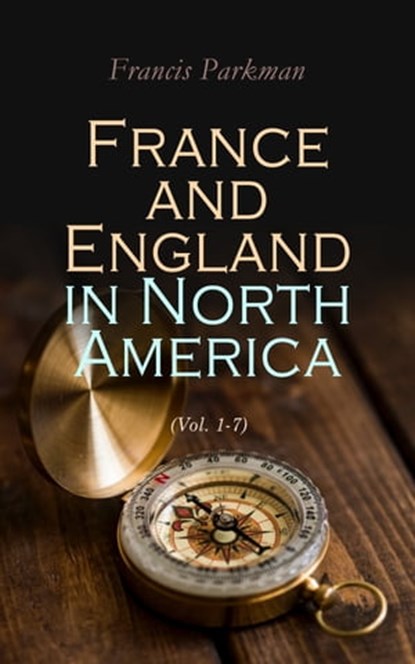 France and England in North America (Vol. 1-7), Francis Parkman - Ebook - 4064066499860