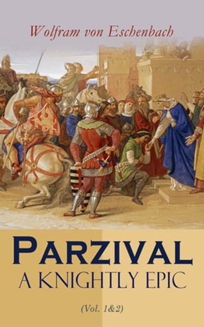 Parzival: A Knightly Epic (Vol. 1&2), Wolfram von Eschenbach - Ebook - 4064066499907