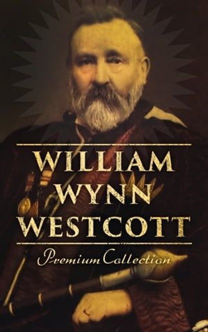 William Wynn Westcott: Premium Collection, William Wynn Westcott - Ebook - 4064066500146