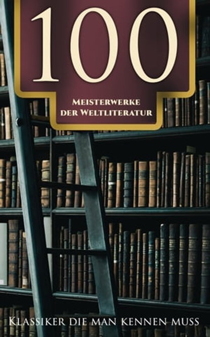 100 Meisterwerke der Weltliteratur - Klassiker die man kennen muss, Franz Kafka ; Fjodor Michailowitsch Dostojewski ; Rumi ; Platon ; Tacitus ; Homer ; Sigmund Freud ; Friedrich Nietzsche ; Oswald Spengler ; Alfred Adler ; Marcus Aurelius ; Arthur Schopenhauer ; Walt Whitman ; Joseph Conrad ; Robert Louis Stevenson ; Karl - Ebook - 4064066500207