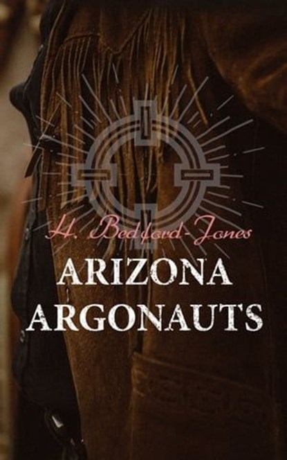 Arizona Argonauts, H. Bedford-Jones - Ebook - 4064066500344