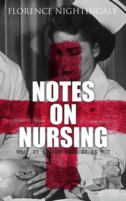 Notes on Nursing: What It Is and What It Is Not, Florence Nightingale - Ebook - 4064066500412