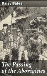 The Passing of the Aborigines - Daisy Bates ; Garrett Ewing - 4066338050311