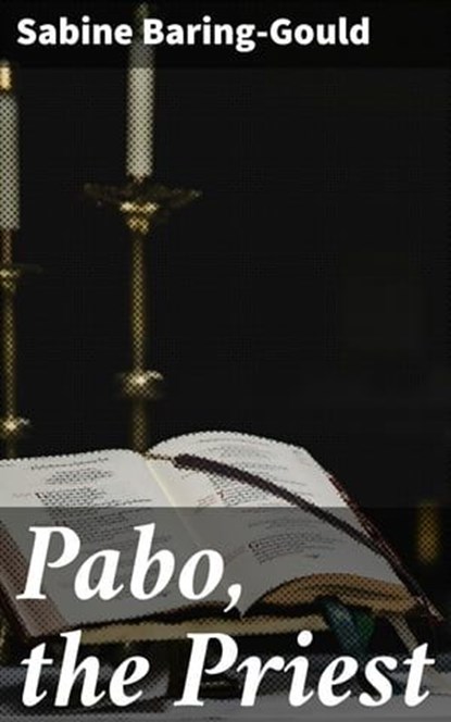 Pabo, the Priest, Sabine Baring-Gould ; Garrett Holland - Ebook - 4066338051073