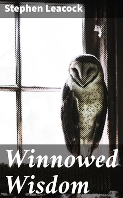 Winnowed Wisdom, Stephen Leacock - Ebook - 4066338051264
