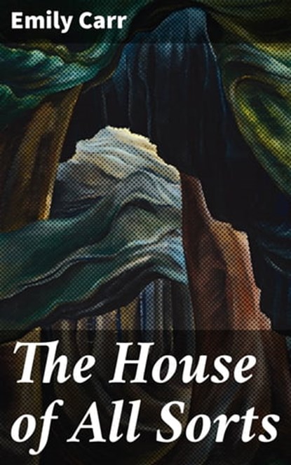 The House of All Sorts, Emily Carr - Ebook - 4066338066596