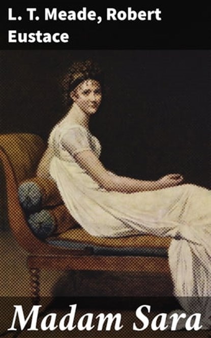 Madam Sara, L. T. Meade ; Robert Eustace - Ebook - 4066338070678