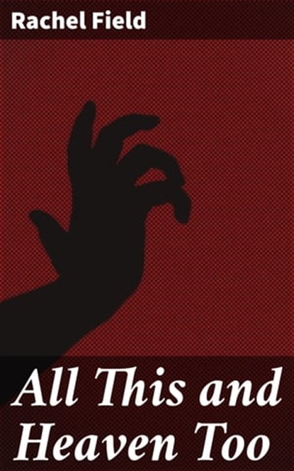 All This and Heaven Too, Rachel Field - Ebook - 4066338070913