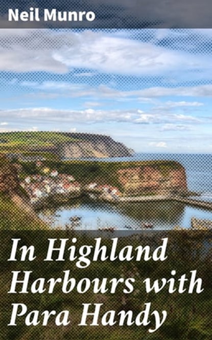 In Highland Harbours with Para Handy, Neil Munro ; Livia Norcrest - Ebook - 4066338071392