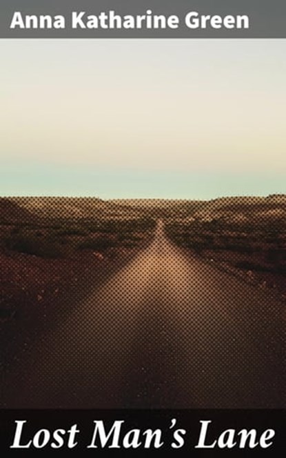 Lost Man's Lane, Anna Katharine Green ; Clayton Kimball - Ebook - 4066338073983
