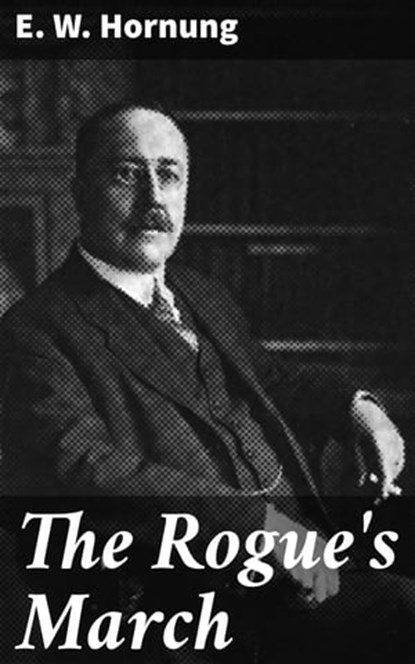 The Rogue's March, E. W. Hornung - Ebook - 4066338076427