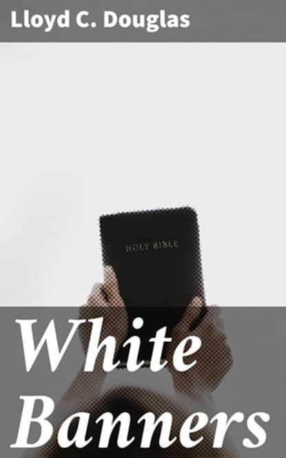 White Banners, Lloyd C. Douglas - Ebook - 4066338077967
