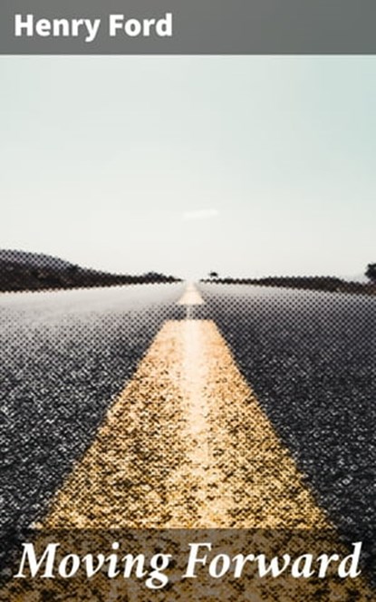 Moving Forward, Henry Ford ; Jamie Hicks - Ebook - 4066338080271