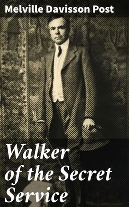 Walker of the Secret Service, Melville Davisson Post - Ebook - 4066338081148