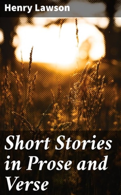 Short Stories in Prose and Verse, Henry Lawson - Ebook - 4066338081735