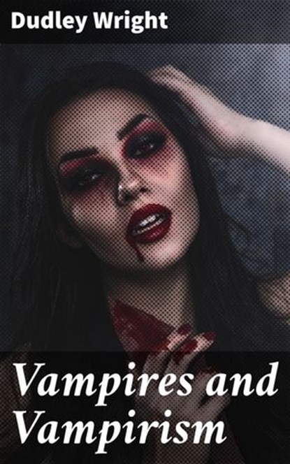 Vampires and Vampirism, Dudley Wright - Ebook - 4066338082008