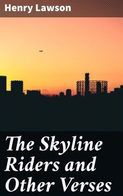 The Skyline Riders and Other Verses, Henry Lawson - Ebook - 4066338082022